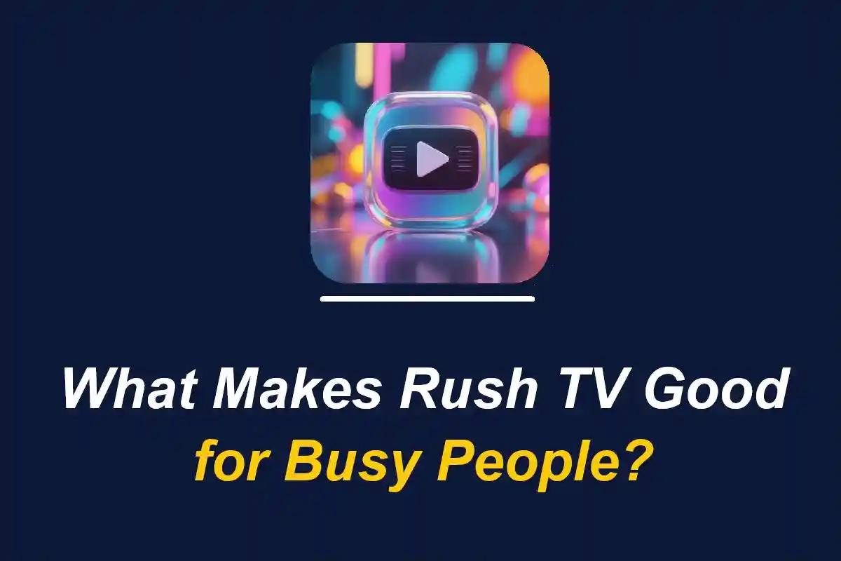 What Makes Rush TV good for busy people?